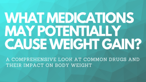  What medications may potentially cause weight gain 